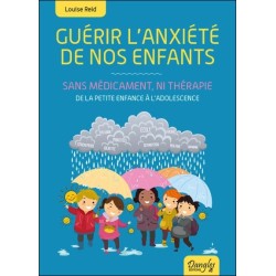 Guérir l'anxiété de nos enfants - Sans médicament. ni thérapie - De la petite enfance à l'adolescence