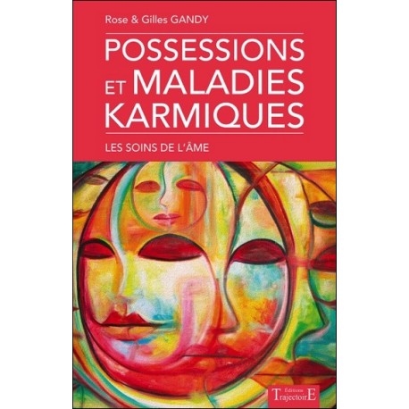 Possessions et maladies karmiques - Les soins de l'âme