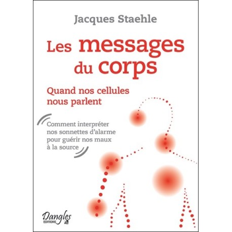 Les messages du corps - Quand nos cellules nous parlent