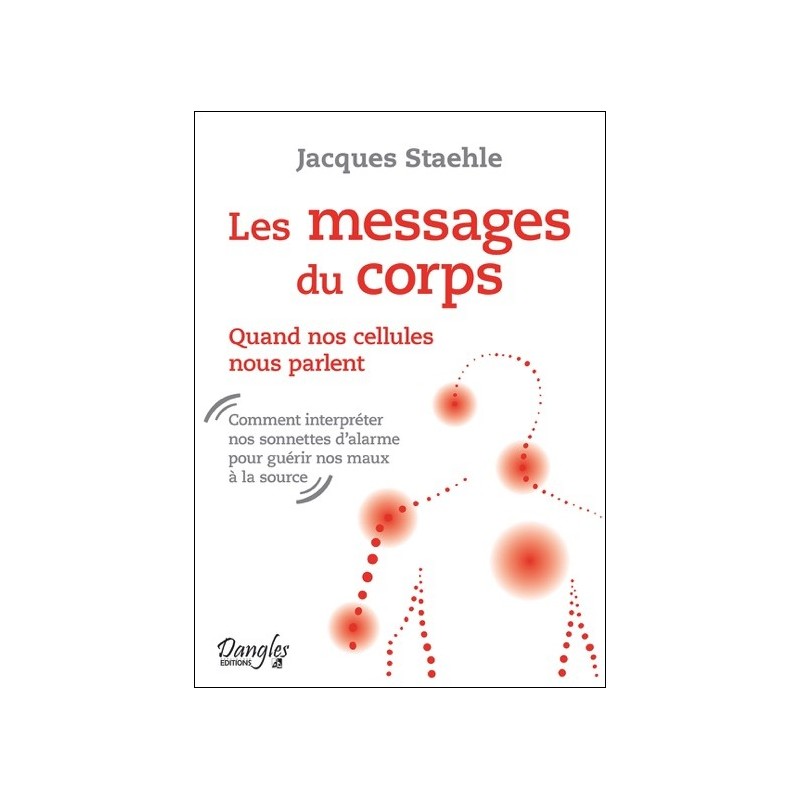 Les messages du corps - Quand nos cellules nous parlent