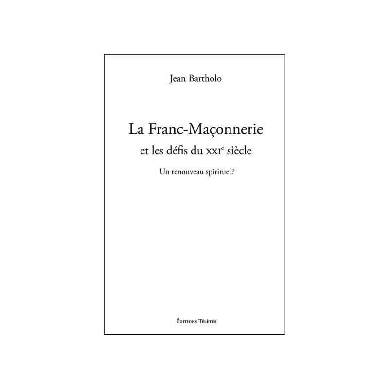 La Franc-Maçonnerie et les défis du XXIe siècle - Un renouveau spirituel ?