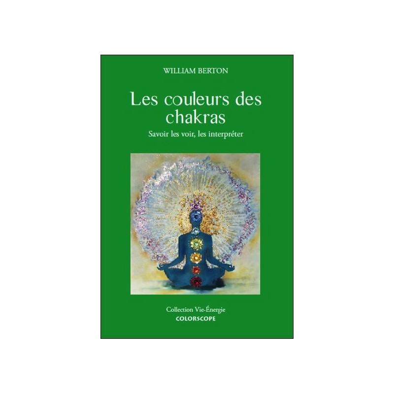 Les couleurs des chakras - Savoir les voir, les interpréter