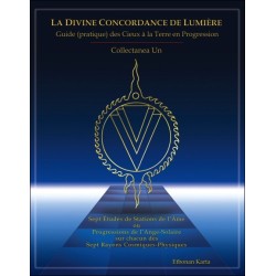 La Divine Concordance de Lumière - Guide (pratique) des Cieux à la Terre en Progression