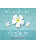Confiance inconditionnelle - Instructions pour accueillir toutes les situations avec confiance et courage - Livre audio 2 CD