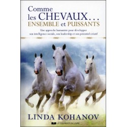 Comme les chevaux... ensemble et puissants - Une approche humaniste pour développer son intelligence sociale...