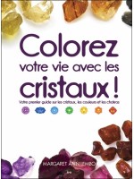 Colorez votre vie avec les cristaux ! Votre premier guide sur les cristaux, les couleurs et les chakras