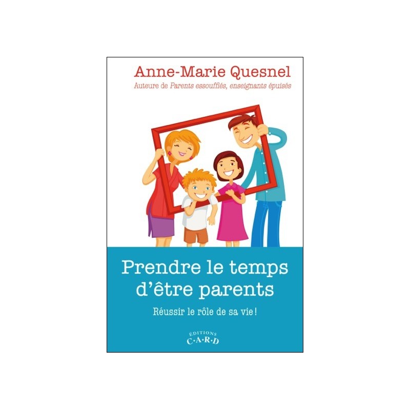 Prendre le temps d'être parents - Réussir le rôle de sa vie !