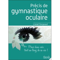 Précis de gymnastique oculaire - Pour bien voir tout au long de sa vie !