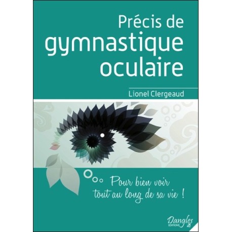 Précis de gymnastique oculaire - Pour bien voir tout au long de sa vie !