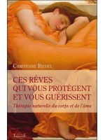 Ces rêves qui vous protègent et vous guérissent - Thérapie naturelle du corps et de l'âme