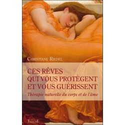 Ces rêves qui vous protègent et vous guérissent - Thérapie naturelle du corps et de l'âme