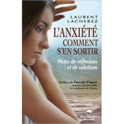 L'anxiété - Comment s'en sortir - Pistes de réflexions et de solutions