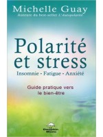 Polarité et stress - Insomnie. fatigue. anxiété - Guide pratique vers le bien-être