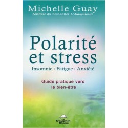 Polarité et stress - Insomnie. fatigue. anxiété - Guide pratique vers le bien-être