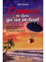 L'amour ne dure qu'un instant - Comment vous épanouir tout en suivant les nouvelles règles du jeu