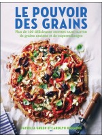 Le pouvoir des grains - Plus de 100 délicieuses recettes sans gluten de grains anciens et de supermélanges