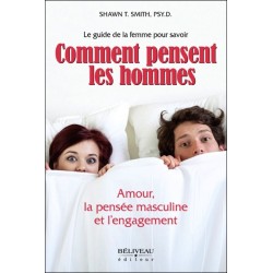 Comment pensent les hommes - Amour. la pensée masculine et l'engagement