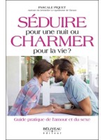 Séduire pour une nuit ou charmer pour la vie ? Guide pratique de l'amour et du sexe