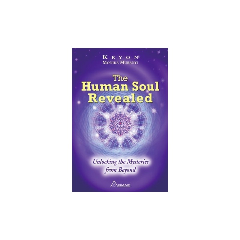 The Human Soul Revealed - Unlocking the Mysteries from Beyond