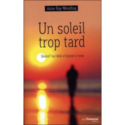 Un soleil trop tard - Quand l'au-delà s'impose à nous