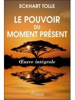 Le pouvoir du moment présent - Oeuvre intégrale - Guide d'éveil spirituel