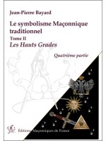 Le symbolisme Maçonnique traditionnel - T2 : Les Hauts Grades - Quatrième partie