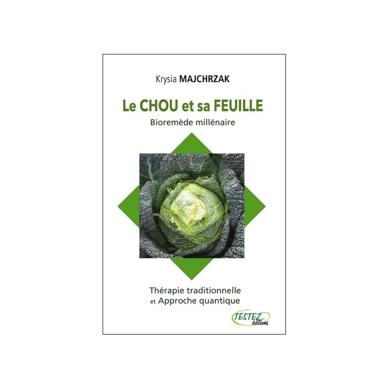 Le chou et sa feuille - Bioremède millénaire - Thérapie traditionnelle et Approche quantique