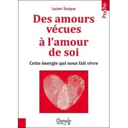 Des amours vécues à l'amour de soi - Cette énergie qui nous fait vivre