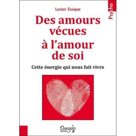 Des amours vécues à l'amour de soi - Cette énergie qui nous fait vivre