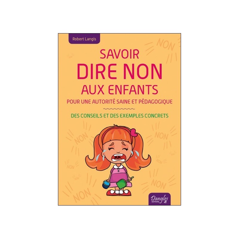 Savoir dire non aux enfants - Pour une autorité saine et pédagogique - Des conseils et des exemples concrets