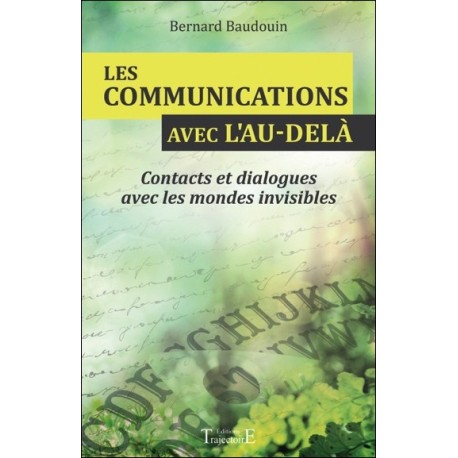 Les communications avec l'au-delà - Contacts et dialogues avec les mondes invisibles