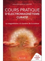 Cours pratique d'électromagnétisme curatif - Le magnétisme à la lumière de la science