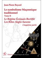 Le symbolisme Maçonnique traditionnel T2 - Le Régime Ecossais Rectifié - Les Rites Anglo-Saxons - 5ème partie