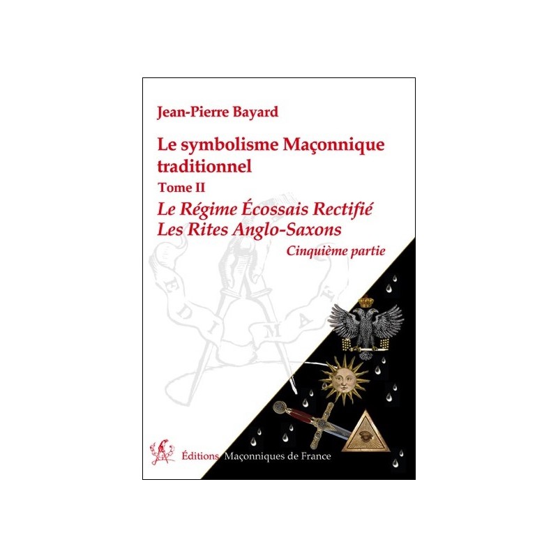 Le symbolisme Maçonnique traditionnel T2 - Le Régime Ecossais Rectifié - Les Rites Anglo-Saxons - 5ème partie