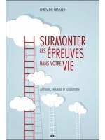 Surmonter les épreuves dans votre vie - Au travail, en amour et au quotidien