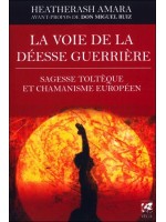 La voie de la déesse guerrière - Sagesse toltèque et chamanisme européen