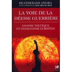 La voie de la déesse guerrière - Sagesse toltèque et chamanisme européen