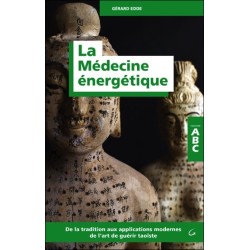 La Médecine énergétique - ABC - De la tradition aux applications modernes de l'art de guérir taoïste