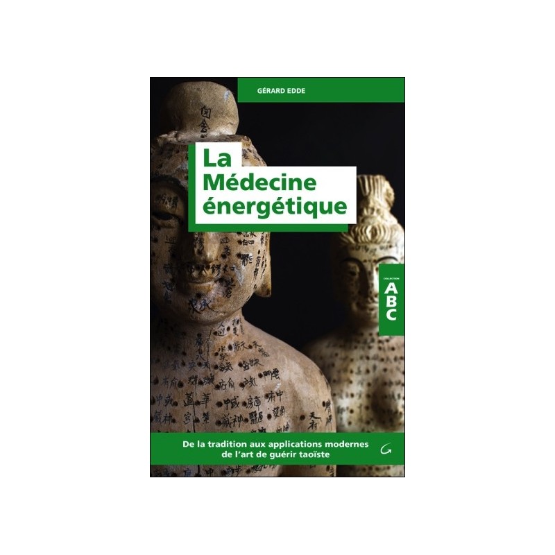 La Médecine énergétique - ABC - De la tradition aux applications modernes de l'art de guérir taoïste