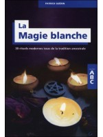 La Magie blanche - 30 rituels modernes issus de la tradition ancestrale - ABC