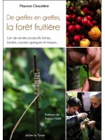 De greffes en greffes, la forêt fruitière - L'art de rendre productifs friches, landes, causses, garrigues et maquis...