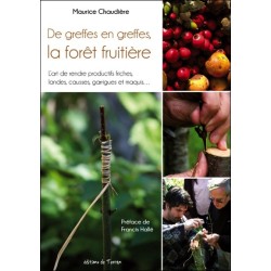 De greffes en greffes. la forêt fruitière - L'art de rendre productifs friches. landes. causses. garrigues et maquis...