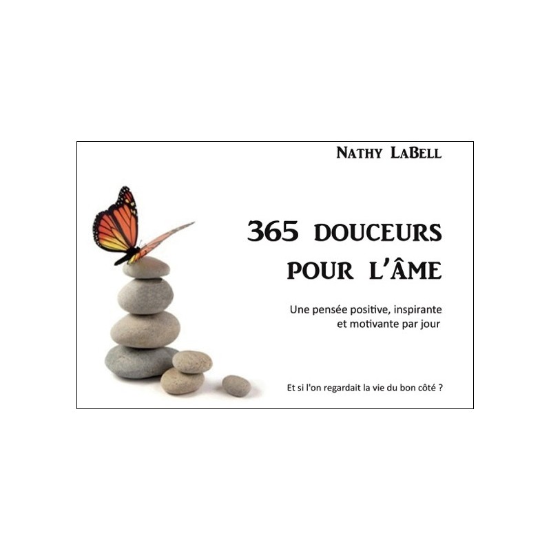 365 douceurs pour l'âme - Une pensée positive, inspirante et motivante par jour