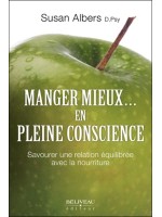 Manger mieux... en pleine conscience - Savourer une relation équilibrée avec la nourriture