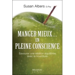 Manger mieux... en pleine conscience - Savourer une relation équilibrée avec la nourriture