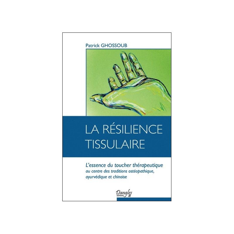 La résilience tissulaire - L'essence du toucher thérapeutique