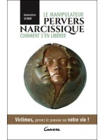 Le manipulateur pervers narcissique - Comment s'en libérer - Victimes, prenez le pouvoir sur votre vie !