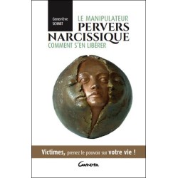 Le manipulateur pervers narcissique - Comment s'en libérer - Victimes, prenez le pouvoir sur votre vie !