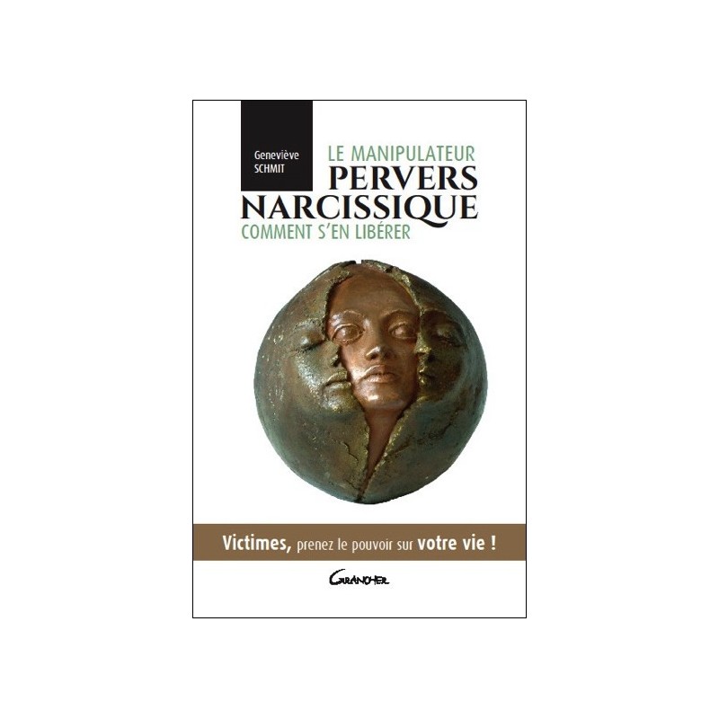 Le manipulateur pervers narcissique - Comment s'en libérer - Victimes, prenez le pouvoir sur votre vie !