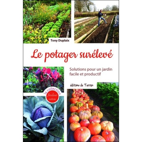 Le potager surélevé - Solutions pour un jardin facile et productif